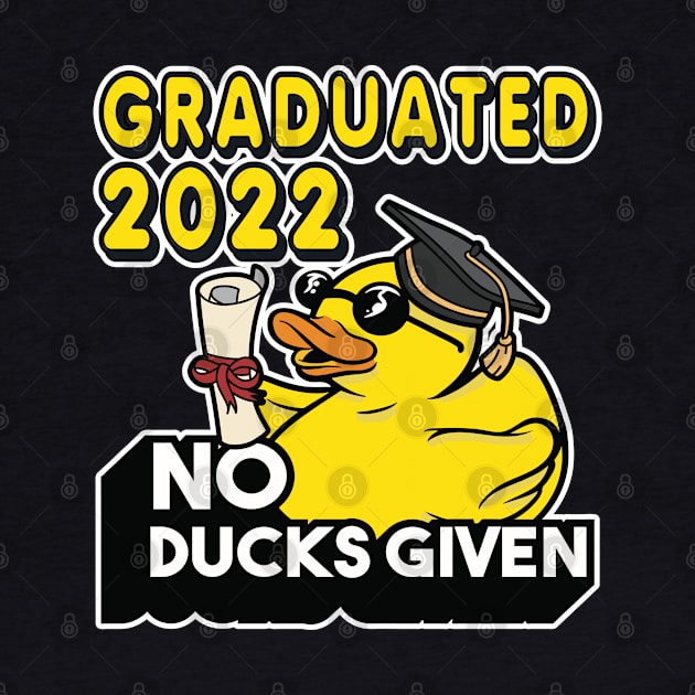 No Ducks Given - Graduated 2022 Graduation by RuftupDesigns